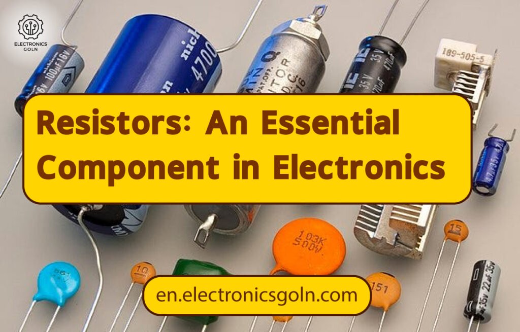 Resistors: An Essential Component in Electronics